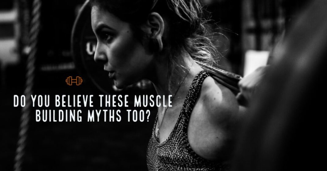 Do you believe these muscle building myths too?